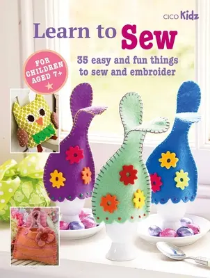 Nähen lernen: 35 einfache und lustige Dinge zum Nähen und Sticken - Learn to Sew: 35 Easy and Fun Things to Sew and Embroider