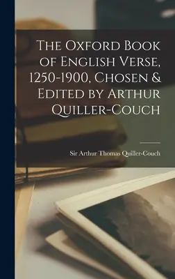 Das Oxford-Buch der englischen Verse, 1250-1900, ausgewählt und herausgegeben von Arthur Quiller-Couch - The Oxford Book of English Verse, 1250-1900, Chosen & Edited by Arthur Quiller-Couch