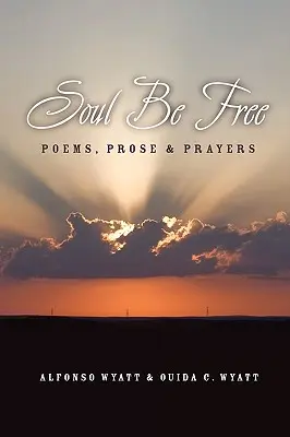 Die Seele ist frei: Gedichte, Prosa und Gebete - Soul Be Free: Poems, Prose & Prayers