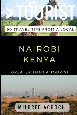 Mehr als ein Tourist - Nairobi Kenia: 50 Reisetipps von einem Einheimischen - Greater Than a Tourist - Nairobi Kenya: 50 Travel Tips from a Local