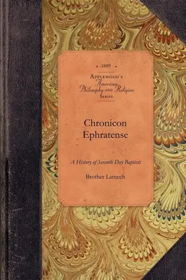 Chronicon Ephratense: Eine Geschichte der Gemeinde der Siebenten-Tags-Baptisten in Ephrata, Lancaster County, Penn'a. - Chronicon Ephratense: A History of the Community of Seventh Day Baptists at Ephrata, Lancaster County, Penn'a.
