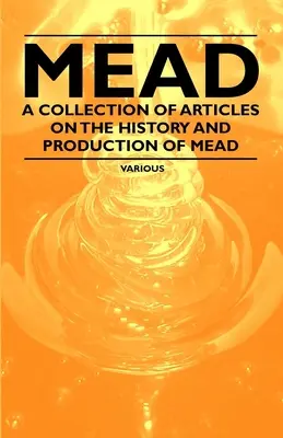 Mead - Eine Sammlung von Artikeln über die Geschichte und Herstellung von Mead - Mead - A Collection of Articles on the History and Production of Mead