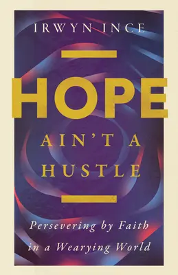 Hope Ain't a Hustle: Ausharren im Glauben in einer zermürbenden Welt - Hope Ain't a Hustle: Persevering by Faith in a Wearying World