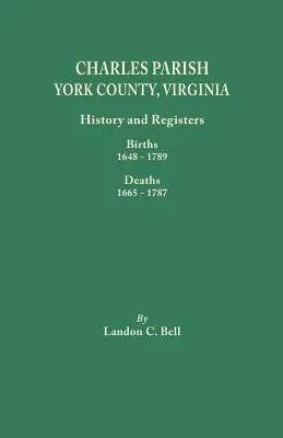 Charles Parish, York County, Virginia. Geschichte und Register: Geburten 1648-1789, Sterbefälle 1665-1787 - Charles Parish, York County, Virginia. History and Registers: Births 1648-1789, Deaths 1665-1787