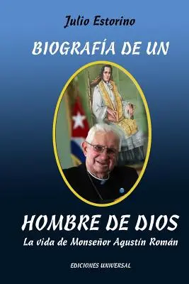 Biografa de Un Hombre de Dios: Das Leben von Monseor Agustn Romn - Biografa de Un Hombre de Dios: La vida de Monseor Agustn Romn