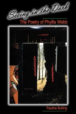 Im Dunkeln sehen: Die Poesie von Phyllis Webb - Seeing in the Dark: The Poetry of Phyllis Webb