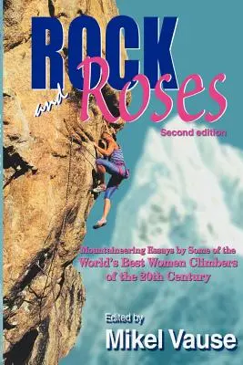 Rock and Roses: Bergsteigerische Essays von einigen der weltbesten Bergsteigerinnen des 20. Jahrhunderts - Rock and Roses: Mountaineering Essays by Some of the World's Best Women Climbers of the 20th Century