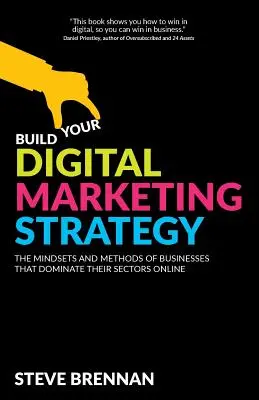 Bauen Sie Ihre digitale Marketingstrategie auf: Die Denkweisen und Methoden von Unternehmen, die ihre Branchen online dominieren - Build Your Digital Marketing Strategy: The Mindsets and Methods of Businesses That Dominate Their Sectors Online