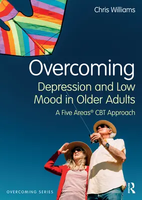 Überwindung von Depressionen und Niedergeschlagenheit bei älteren Erwachsenen: Ein CBT-Ansatz in fünf Bereichen - Overcoming Depression and Low Mood in Older Adults: A Five Areas CBT Approach