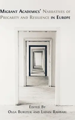Akademiker mit Migrationshintergrund erzählen von Prekarität und Resilienz in Europa - Migrant Academics' Narratives of Precarity and Resilience in Europe