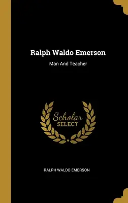 Ralph Waldo Emerson: Mensch und Lehrer - Ralph Waldo Emerson: Man And Teacher