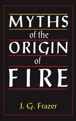 Mythen über den Ursprung des Feuers - Myths of the Origin of Fire