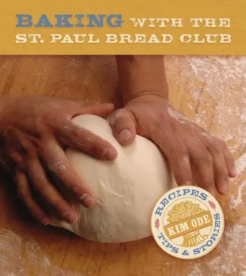 Backen mit dem St. Paul Bread Club: Rezepte, Tipps und Geschichten - Baking with the St Paul Bread Club: Recipes, Tips, and Stories