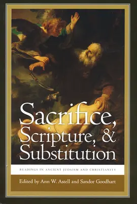 Opfer, Heilige Schrift und Stellvertretung: Lesungen im antiken Judentum und Christentum - Sacrifice, Scripture, & Substitution: Readings in Ancient Judaism and Christianity