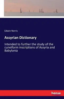 Assyrisches Wörterbuch: Zur Vertiefung des Studiums der Keilschriftinschriften von Assyrien und Babylonien - Assyrian Dictionary: Intended to further the study of the cuneiform inscriptions of Assyria and Babylonia