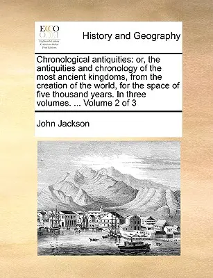 Chronologische Altertümer: oder, die Altertümer und Chronologie der ältesten Königreiche, von der Erschaffung der Welt an, für den Zeitraum von fünf - Chronological antiquities: or, the antiquities and chronology of the most ancient kingdoms, from the creation of the world, for the space of five