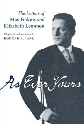 Wie immer dein: Die Briefe von Max Perkins und Elizabeth Lemmon - As Ever Yours: The Letters of Max Perkins and Elizabeth Lemmon