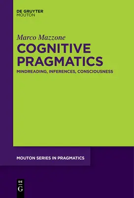 Kognitive Pragmatik: Gedankenlesen, Inferenzen, Bewusstsein - Cognitive Pragmatics: Mindreading, Inferences, Consciousness