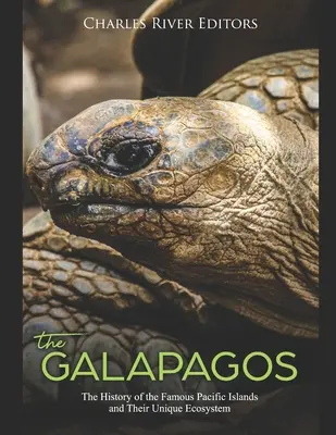 Die Galpagos-Inseln: Die Geschichte der berühmten pazifischen Inseln und ihres einzigartigen Ökosystems - The Galpagos: The History of the Famous Pacific Islands and Their Unique Ecosystem