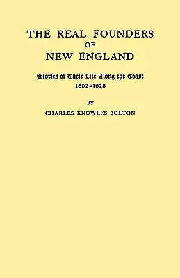 Die wahren Gründer von Neuengland. Geschichten aus ihrem Leben an der Küste, 1602-1626 - Real Founders of New England. Stories of Their Life Along the Coast, 1602-1626