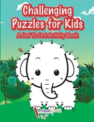 Anspruchsvolle Puzzles für Kinder: Ein Punkt-zu-Punkt-Aktivitätsbuch - Challenging Puzzles for Kids: A Dot To Dot Activity Book