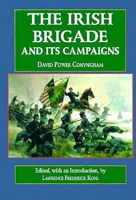 Die Irische Brigade: Und ihre Feldzüge - The Irish Brigade: And Its Campaigns