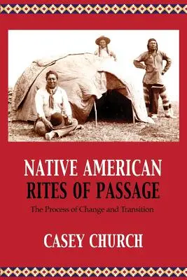 Riten der Passage bei den amerikanischen Ureinwohnern: Der Prozess der Veränderung und des Übergangs - Native American Rites of Passage: The Process of Change and Transition