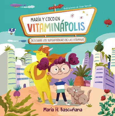 Mara und Coco in Vitaminpolis. Descubre Los Superpoderes de Las Vitaminas / Mari A A ND Coco in Vitaminapolis. Entdecken Sie die Superkräfte der Vitamine - Mara Y Coco En Vitaminpolis. Descubre Los Superpoderes de Las Vitaminas / Mari A A ND Coco in Vitaminapolis. Discover the Superpower in Vitamins
