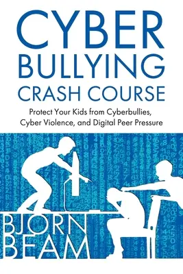 Crashkurs Cybermobbing: Schützen Sie Ihre Kinder vor Cybermobbing, Cybergewalt und digitalem Gruppenzwang - Cyberbullying Crash Course: Protect Your Kids from Cyberbullies, Cyber Violence, and Digital Peer Pressure