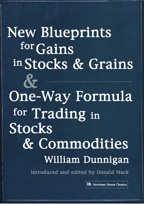 Neue Blaupausen für Gewinne bei Aktien und Getreide & Einwegformel für den Handel mit Aktien und Rohstoffen - New Blueprints for Gains in Stocks and Grains & One-Way Formula for Trading in Stocks & Commodities