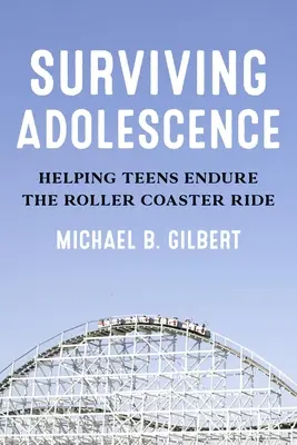 Die Adoleszenz überleben: Wie Teenager die Achterbahnfahrt überstehen - Surviving Adolescence: Helping Teens Endure the Roller-Coaster Ride