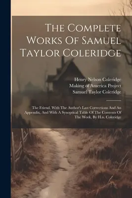 Die vollständigen Werke von Samuel Taylor Coleridge: The Friend, With The Author's Last Corrections And An Appendix, And With A Synoptical Table Of The Cont - The Complete Works Of Samuel Taylor Coleridge: The Friend, With The Author's Last Corrections And An Appendix, And With A Synoptical Table Of The Cont