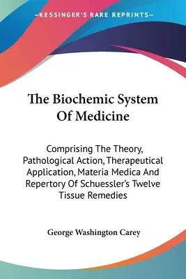 Das biochemische System der Medizin: Bestehend aus der Theorie, der pathologischen Wirkung, der therapeutischen Anwendung, der Materia Medica und dem Repertorium von Schuessler's - The Biochemic System Of Medicine: Comprising The Theory, Pathological Action, Therapeutical Application, Materia Medica And Repertory Of Schuessler's