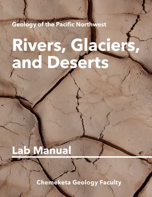 Flüsse, Gletscher und Wüsten: Laborhandbuch Geologie - Rivers, Glaciers, and Deserts: Geology Lab Manual