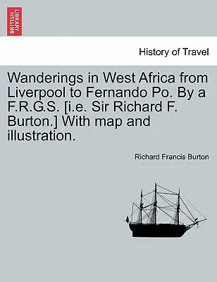 Wanderungen in Westafrika von Liverpool bis Fernando Po. von A F.R.G.S. [d.h. Sir Richard F. Burton] mit Karte und Illustration. Bd. II - Wanderings in West Africa from Liverpool to Fernando Po. by A F.R.G.S. [I.E. Sir Richard F. Burton.] with Map and Illustration. Vol. II