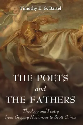 Die Dichter und die Väter: Theologie und Poesie von Gregor von Nazianz bis Scott Cairns - The Poets and the Fathers: Theology and Poetry from Gregory Nazianzus to Scott Cairns