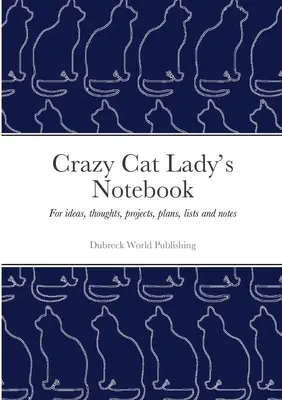 Notizbuch der verrückten Katzenfrau: Für Ideen, Gedanken, Projekte, Pläne, Listen und Notizen - Crazy Cat Lady's Notebook: For ideas, thoughts, projects, plans, lists and notes