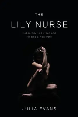 Die Krankenschwester Lily: Neustart/Wiedergeburt und ein neuer Weg - The Lily Nurse: Rebooted/Re-birthed and Finding a New Path