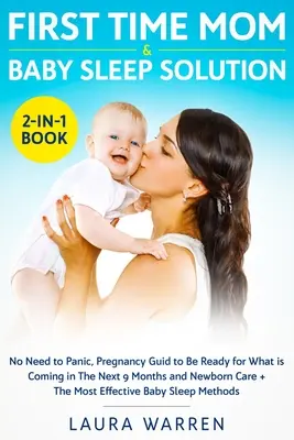 First Time Mom & Baby Sleep Solution 2-in-1 Buch: Kein Grund zur Panik, Schwangerschaftsratgeber zur Vorbereitung auf die nächsten 9 Monate und Neugeborenen-Ca - First Time Mom & Baby Sleep Solution 2-in-1 Book: No Need to Panic, Pregnancy Guide to Be Ready for What is Coming in The Next 9 Months and Newborn Ca