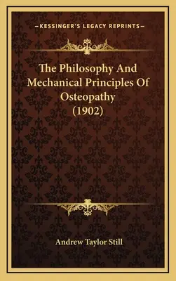 Die Philosophie und die mechanischen Grundsätze der Osteopathie (1902) - The Philosophy And Mechanical Principles Of Osteopathy (1902)
