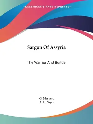Sargon von Assyrien: Der Krieger und Baumeister - Sargon Of Assyria: The Warrior And Builder