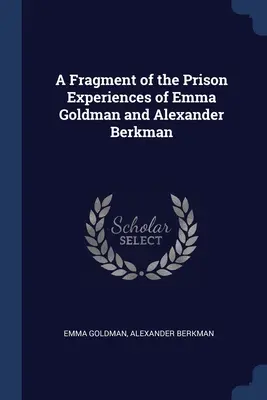 Ein Fragment der Gefängniserfahrungen von Emma Goldman und Alexander Berkman - A Fragment of the Prison Experiences of Emma Goldman and Alexander Berkman