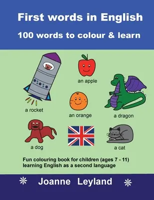 First Words In English - 100 Wörter zum Ausmalen und Lernen: Lustiges Malbuch für Kinder (7 - 11 Jahre), die Englisch als zweite Sprache lernen - First Words In English - 100 Words To Colour & Learn: Fun colouring book for children (ages 7 - 11) learning English as a second language
