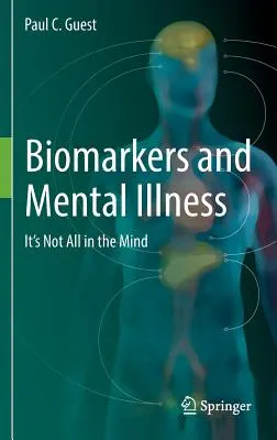 Biomarker und psychische Erkrankungen: Es ist nicht alles nur eine Frage des Geistes - Biomarkers and Mental Illness: It's Not All in the Mind