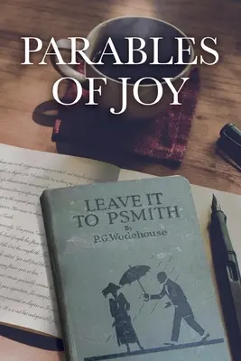 Gleichnisse der Freude: Erzählt von Leave It to PSmith! Von P.G. Wodehouse - Parables of Joy: As Told from Leave It to PSmith! By P.G. Wodehouse