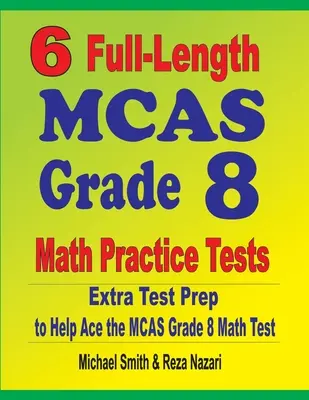 6 vollständige MCAS Grade 8 Mathe Übungstests: Zusätzliche Testvorbereitung, um den MCAS Mathetest zu meistern - 6 Full-Length MCAS Grade 8 Math Practice Tests: Extra Test Prep to Help Ace the MCAS Math Test