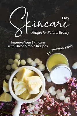 Einfache Hautpflege-Rezepte für natürliche Schönheit: Verbessern Sie Ihre Hautpflege mit diesen einfachen Rezepten - Easy Skincare Recipes for Natural Beauty: Improve Your Skincare with These Simple Recipes