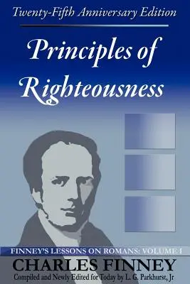 Prinzipien der Rechtschaffenheit: Finneys Lektionen über den Römerbrief, Band I - Principles of Righteousness: Finney's Lessons on Romans, Volume I