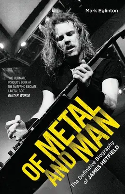 Of Metal and Man - Die endgültige Biographie von James Hetfield - Of Metal and Man - The Definitive Biography of James Hetfield