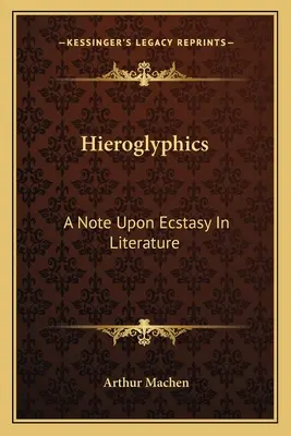 Hieroglyphen: Eine Anmerkung zur Ekstase in der Literatur - Hieroglyphics: A Note Upon Ecstasy In Literature